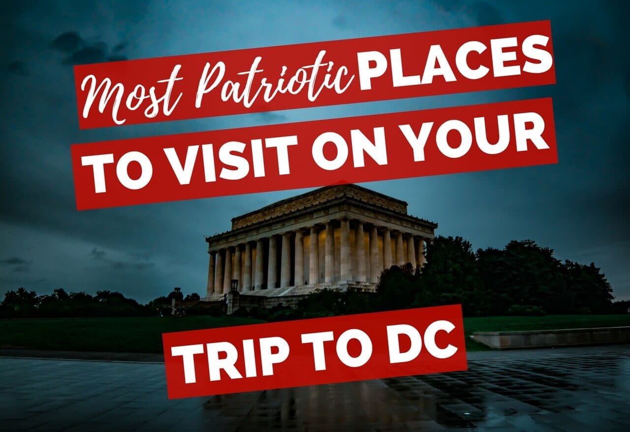 Most Patriotic Places to Visit on Your Trip to DC